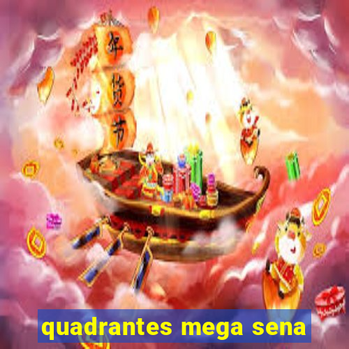 quadrantes mega sena